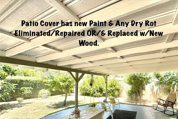 PATIO COVER HAS NEW PAINT AND ANY DRY ROT HAS BEEN ELIMINATED/REPAIRED OR/& REPALCED W/NEW WOOD.