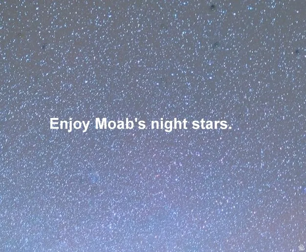STARS, STARS, and more STARS than you can count. Moab's night sky.